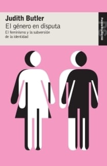 El género en disputa - El feminismo y la subversión de la identidad