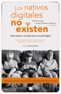 Los nativos digitales no existen - Cómo educar a tus hijos para un mundo digital