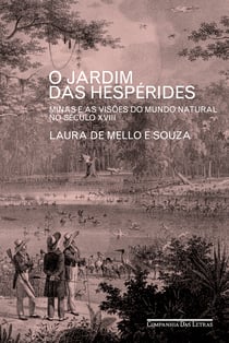 O Jardim das Hespérides - Minas e as visões do mundo natural no século XVIII