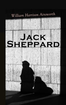 Jack Sheppard - Historical Novel