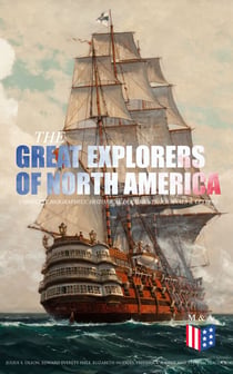 The Great Explorers of North America: Complete Biographies, Historical Documents, Journals & Letters - Eric the Red, Christopher Columbus, John Cabot, Amerigo Vespucci, Vasco Núñez de Balboa, Jacques Cartier, Henry Hudson & Samuel de Champlain