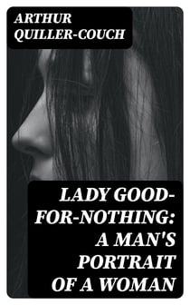 Lady Good-for-Nothing: A Man's Portrait of a Woman