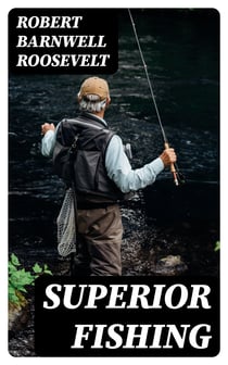 Superior Fishing - Or, the Striped Bass, Trout, and Black Bass of the Northern States