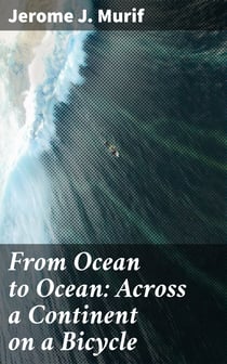 From Ocean to Ocean: Across a Continent on a Bicycle - An Account of a Solitary Ride From Adelaide to Port Darwin