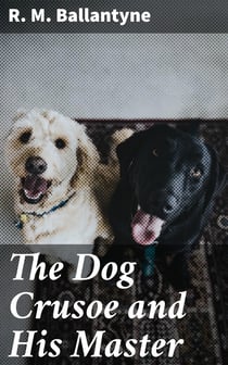 The Dog Crusoe and His Master - A Story of Adventure in the Western Prairies