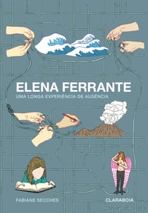 Elena Ferrante - uma longa experiência de ausência