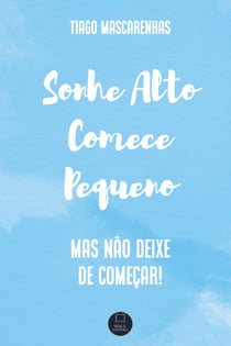 Sonhe Alto Comece Pequeno - Mas não deixe de começar
