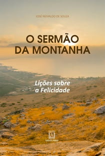 O Sermão da Montanha - Lições sobre a Felicidade