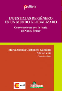 Injusticias de género en un mundo globalizado - Conversaciones con la teoría  de Nancy Fraser