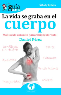 GuíaBurros La vida se graba en el cuerpo - Manual de consulta para el bienestar total