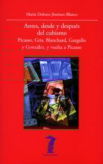 Antes, desde y después del cubismo - Picasso, Gris, Blanchard, Gargallo y González, y vuelta a Picasso
