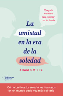 La amistad en la era de la soledad