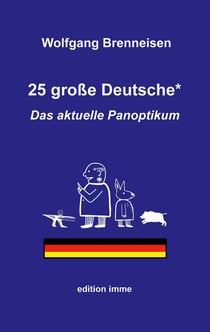 25 große Deutsche* - Das aktuelle Panoptikum