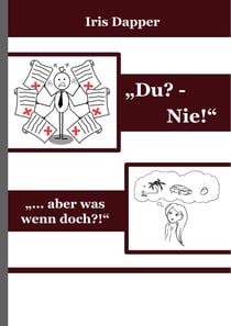"Du? - Nie!" - "... aber was wenn doch?!"