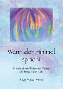 Wenn der Himmel spricht - Handbuch mit Bildern und Texten aus der geistigen Welt