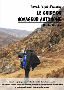Le guide du voyageur autonome - Baroud, l'esprit d'aventure