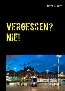 Vergessen? Nie! - Ein Zürcher Kriminalroman