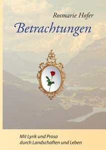 Betrachtungen - Mit Lyrik und Prosa durch Landschaften und Leben