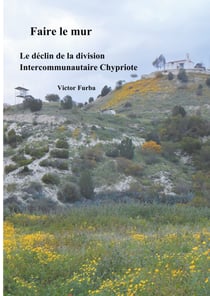 Faire le mur - Le déclin de la division intercommunautaire Chypriote