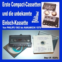 Erste Compact-Cassetten und die unbekannte Einloch-Kassette - Von PHILIPS 1963 bis NAKAMICHI 1979