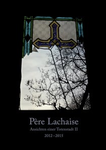 Père Lachaise.  Ansichten einer Totenstadt II - 2012-2015