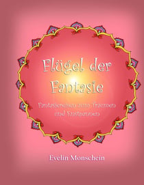 Flügel der Fantasie - Fantasiereisen zum Träumen und Entspannen