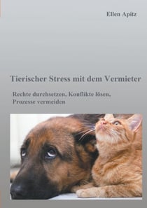 Tierischer Stress mit dem Vermieter - Rechte durchsetzen, Konflikte lösen, Prozesse vermeiden