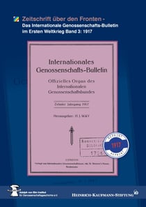 Zeitschrift über den Fronten - Das Internationale Genossenschafts-Bulletin im Ersten Weltkrieg Band 3: 1917