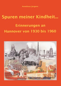 Spuren meiner Kindheit ... - Erinnerungen an Hannover von 1930 bis 1960