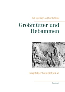 Großmütter und Hebammen - Lengsfelder Geschichten VI