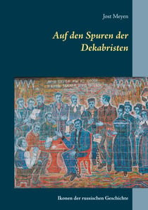 Auf den Spuren der Dekabristen - Ikonen der russischen Geschichte