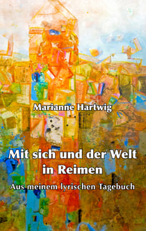 Mit sich und der Welt in Reimen - Aus meinem lyrischen Tagebuch