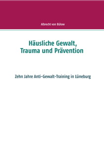 Häusliche Gewalt, Trauma und Prävention - Zehn Jahre Anti-Gewalt-Training in Lüneburg