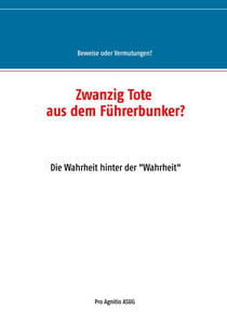 Zwanzig Tote aus dem Führerbunker? - Die Wahrheit hinter der "Wahrheit"