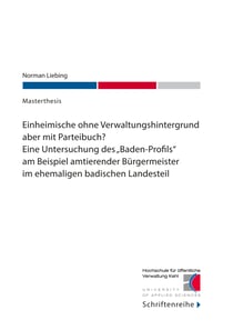 Einheimische ohne Verwaltungshintergrund aber mit Parteibuch? - Eine Untersuchung des "Baden-Profils" am Beispiel amtierender Bürgermeister im ehemaligen badischen Landesteil