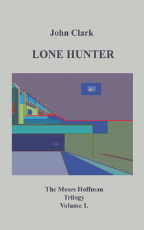 Lone Hunter - Moses Hoffman Trilogy Vol 1.