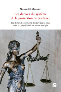 Les dérives du système de la protection de l'enfance - Les dysfonctionnements des services sociaux avec la complicité d'une justice aveugle
