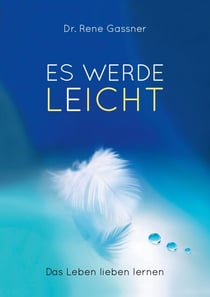 Es werde Leicht - Das Leben lieben lernen