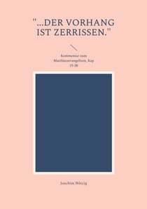 "...der Vorhang ist zerrissen." - Kommentar zum Matthäusevangelium, Kap 15-28