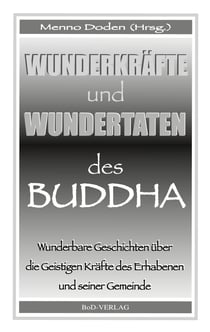 Wunderkräfte und Wundertaten des Buddha - Wunderbare Geschichten über die Geistigen Kräfte des Erhabenen und seiner Gemeinde