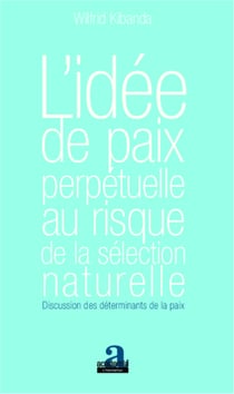 L'idée de paix perpétuelle au risque de la sélection naturelle - Discussion des déterminants de la paix