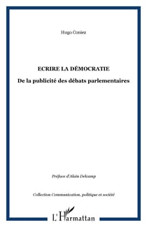 Ecrire la démocratie - De la publicité des débats parlementaires