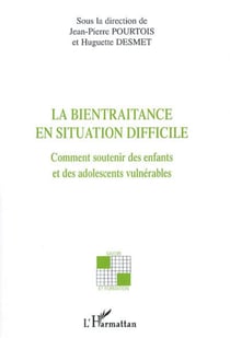 La bientraitance en situation difficile - Comment soutenir des enfants et des adolescents vulnérables