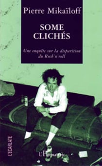 Some clichés - Une enquête sur la disparition du rock'n'roll