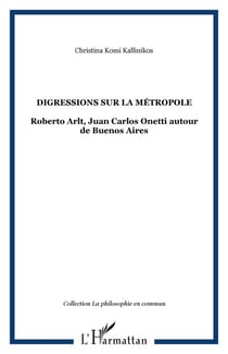 Digressions sur la métropole - Roberto Arlt, Juan Carlos Onetti autour de Buenos Aires