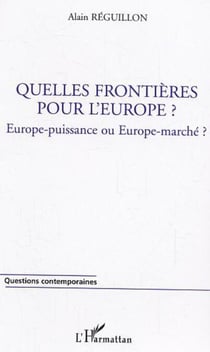 Quelles frontières pour l'Europe ? - Europe-puissance ou Europe-marché?