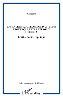 Enfance et adolescence d'un petit provençal entre les deux guerres - Récit autobiographique