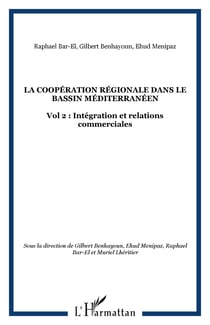 LA COOPÉRATION RÉGIONALE DANS LE BASSIN MÉDITERRANÉEN - Vol 2 : Intégration et relations commerciales
