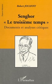 SENGHOR «LE TROISIÈME TEMPS» - Documents et analyses critiques