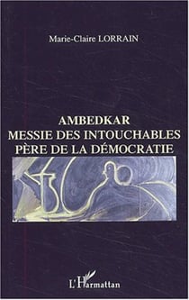 Ambedkar - Messie des Intouchables, père de la démocratie